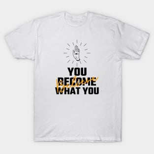 You Become What You Believe T-Shirt